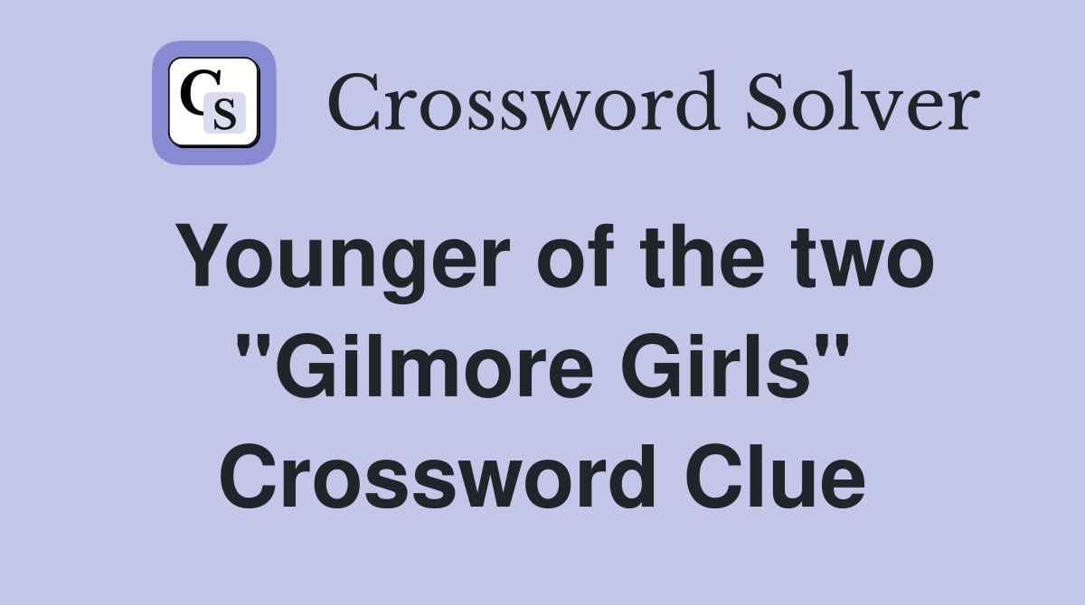 Younger of the two "Gilmore Girls" Crossword Clue