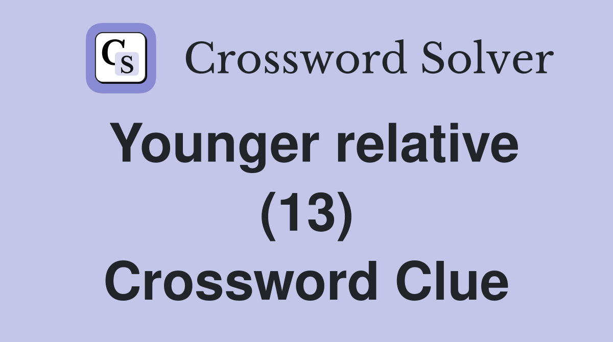 Younger relative (13) Crossword Clue
