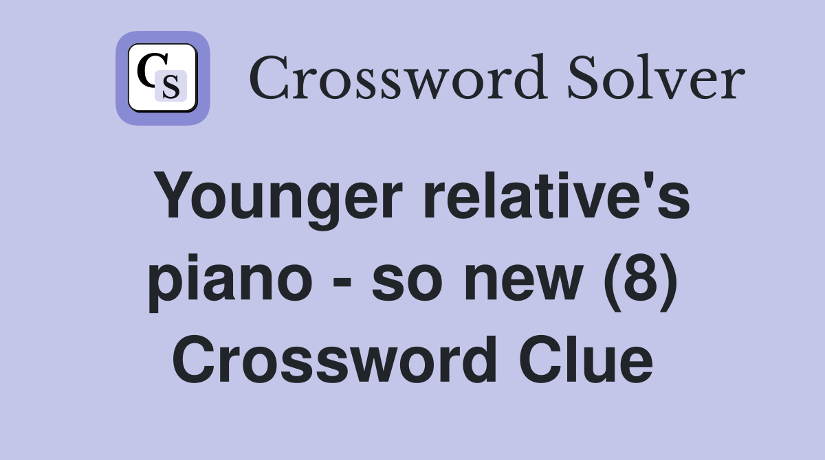 Younger relative's piano - so new (8) Crossword Clue