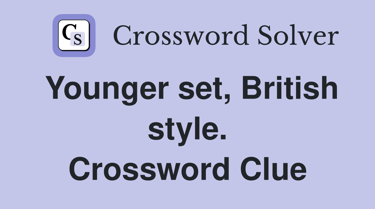 Younger set, British style. Crossword Clue