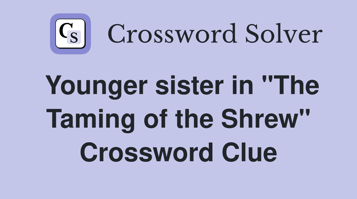 Younger sister in "The Taming of the Shrew" Crossword Clue