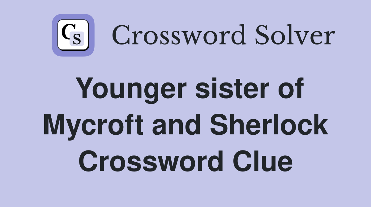 Younger sister of Mycroft and Sherlock Crossword Clue