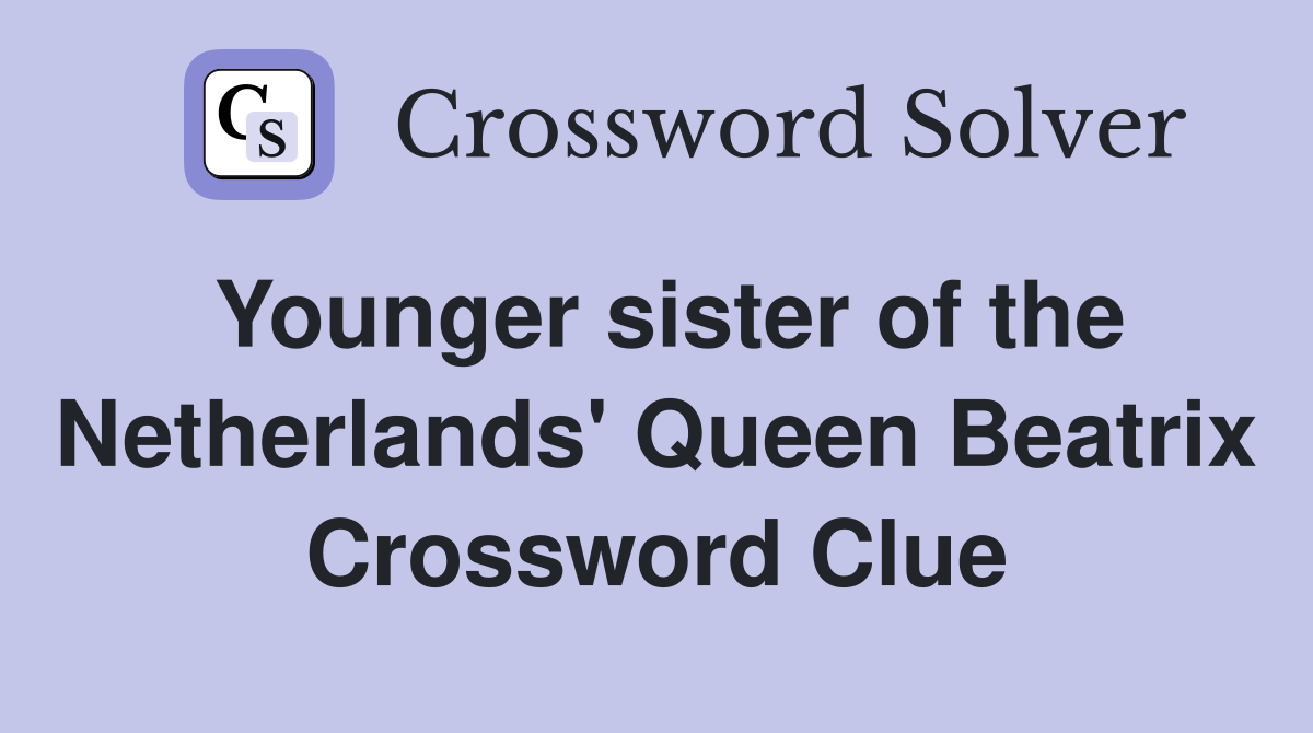 Younger sister of the Netherlands' Queen Beatrix Crossword Clue