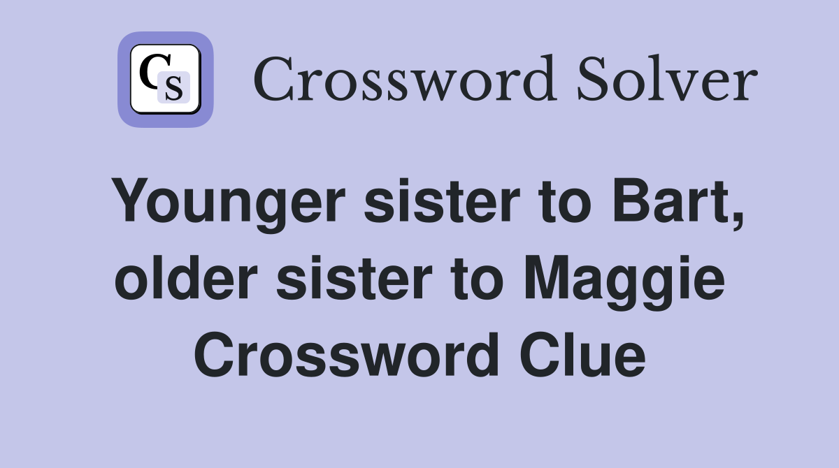 Younger sister to Bart, older sister to Maggie Crossword Clue