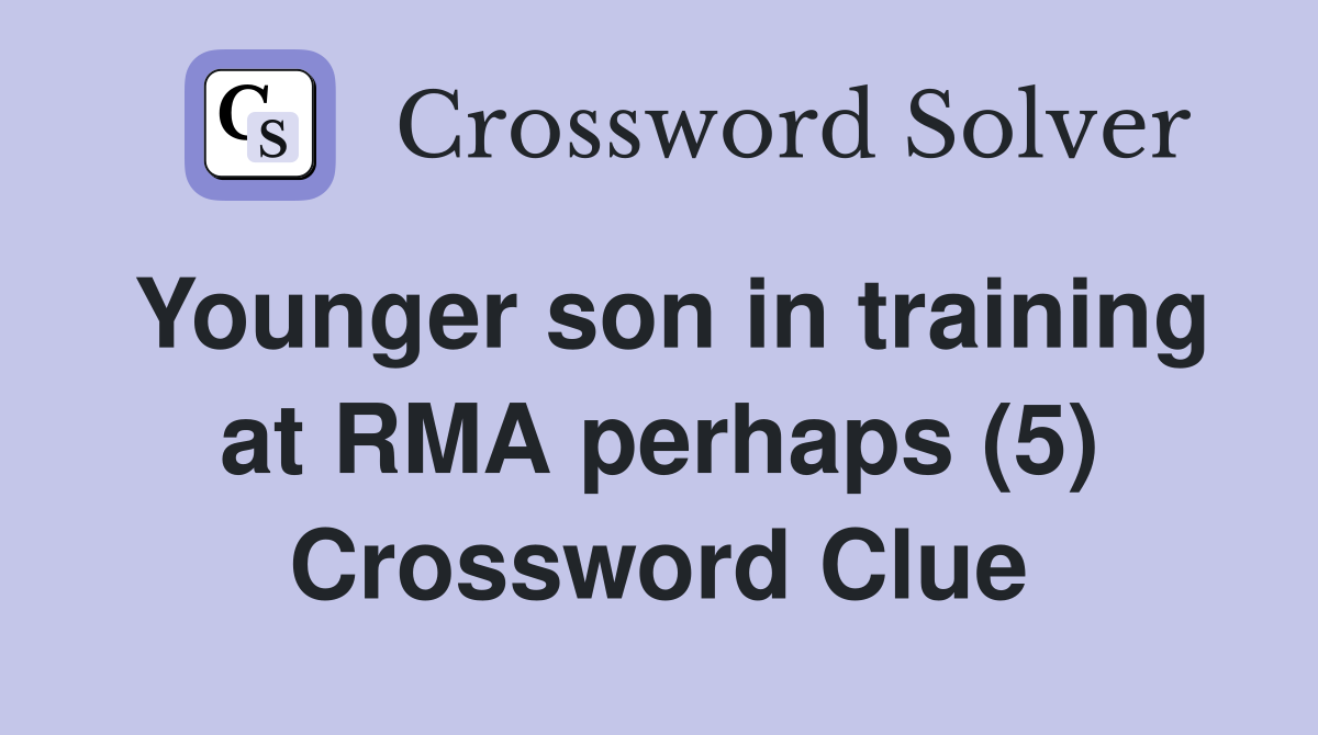 Younger son in training at RMA perhaps (5) Crossword Clue