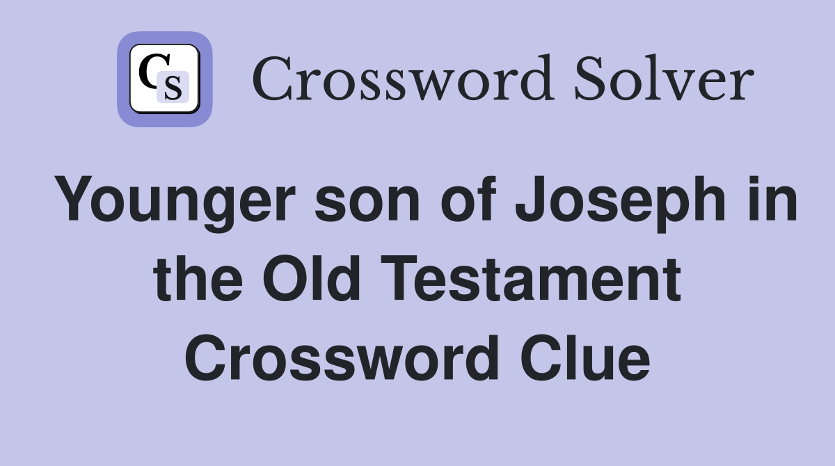 Younger son of Joseph in the Old Testament Crossword Clue