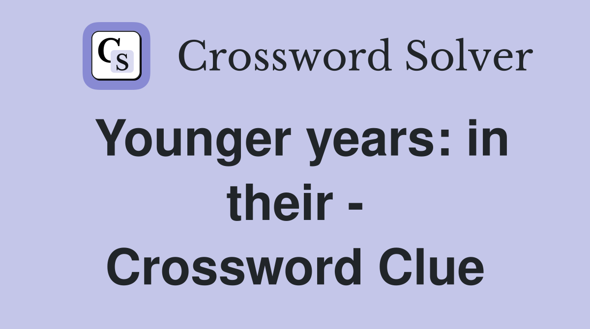 Younger years: in their - Crossword Clue