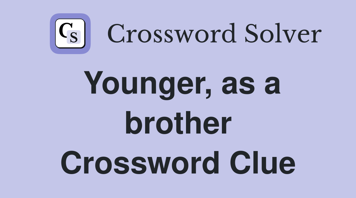 Younger, as a brother Crossword Clue