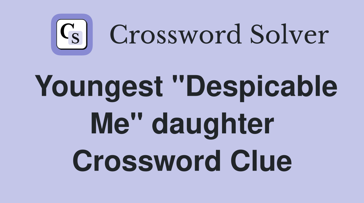Youngest "Despicable Me" daughter Crossword Clue