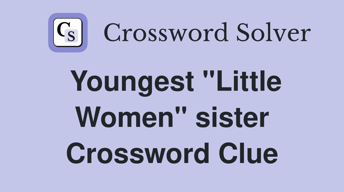 Youngest "Little Women" sister Crossword Clue