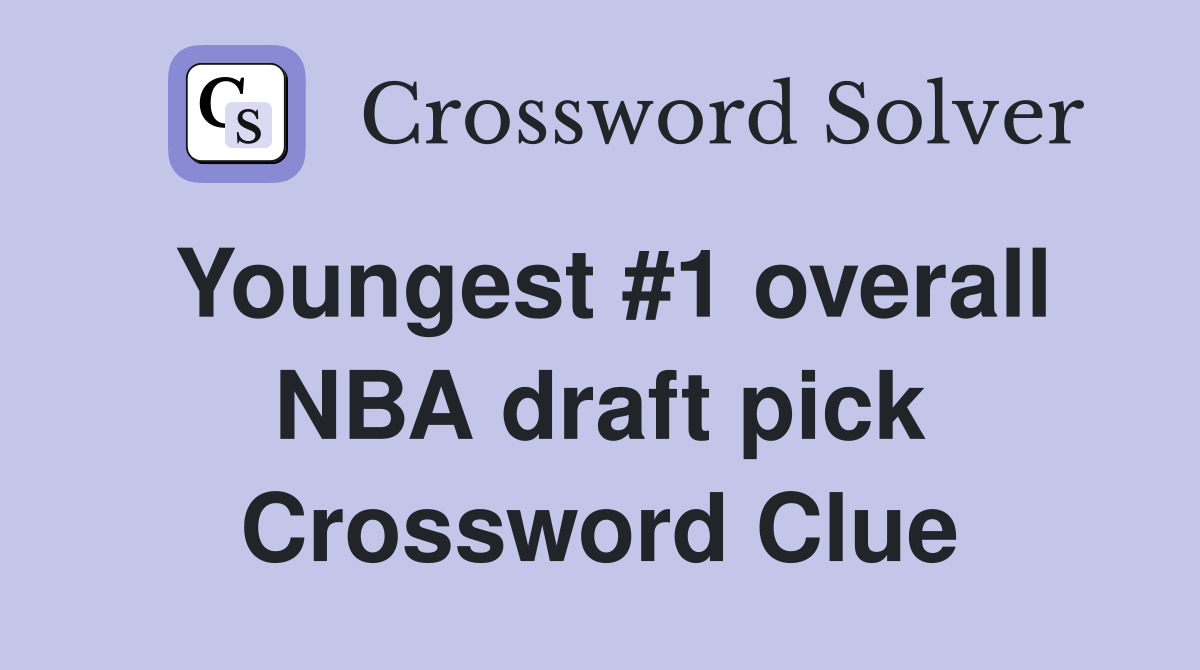 Youngest #1 overall NBA draft pick Crossword Clue