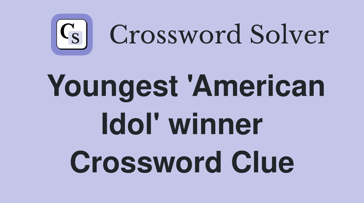 Youngest 'American Idol' winner Crossword Clue