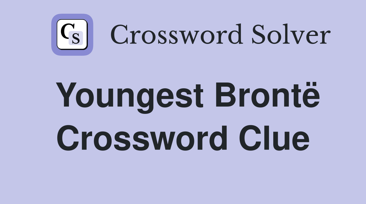 Youngest Brontë Crossword Clue