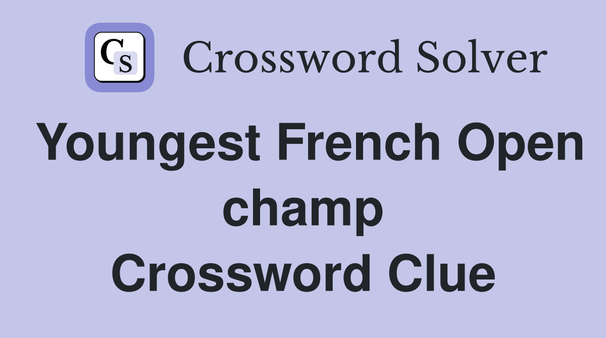 Youngest French Open champ Crossword Clue