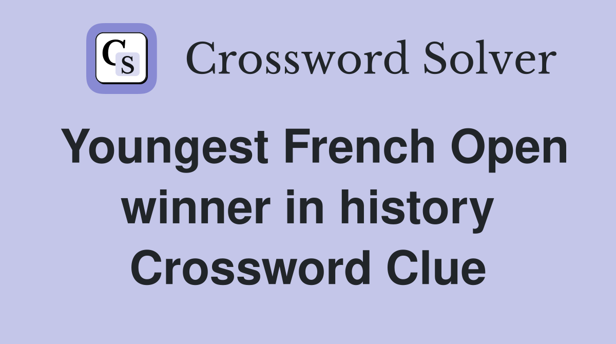 Youngest French Open winner in history Crossword Clue