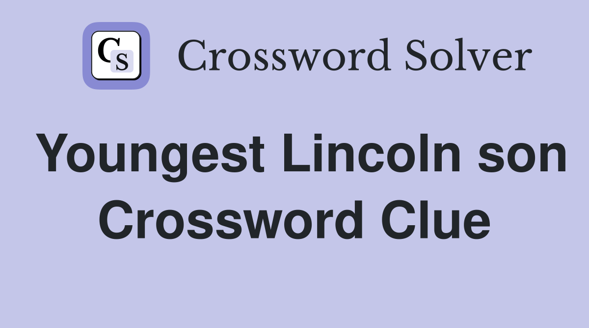 Youngest Lincoln son Crossword Clue