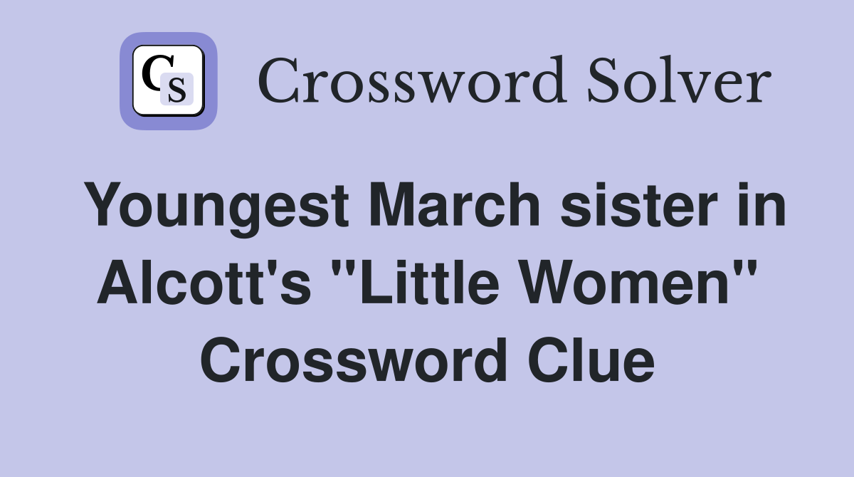 Youngest March sister in Alcott's "Little Women" Crossword Clue