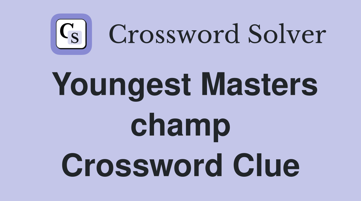 Youngest Masters champ Crossword Clue