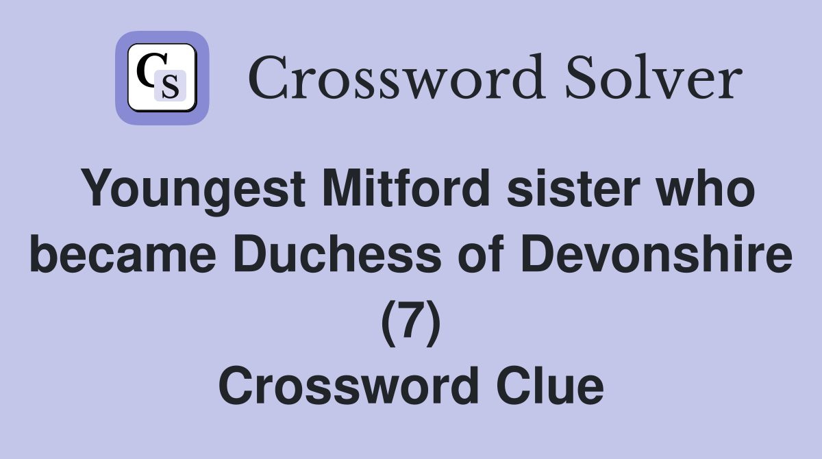 Youngest Mitford sister who became Duchess of Devonshire (7) Crossword Clue