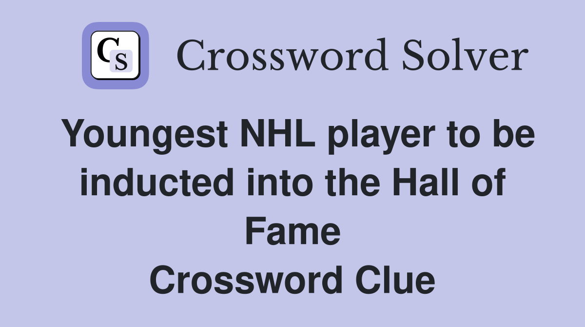 Youngest NHL player to be inducted into the Hall of Fame Crossword Clue