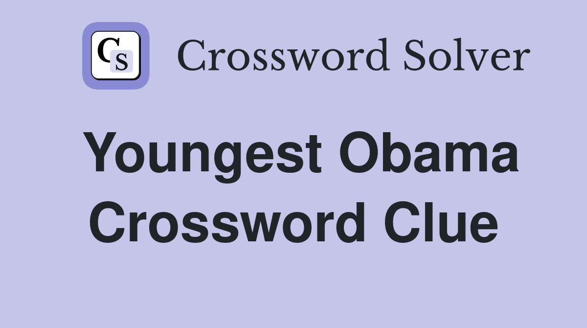 Youngest Obama Crossword Clue