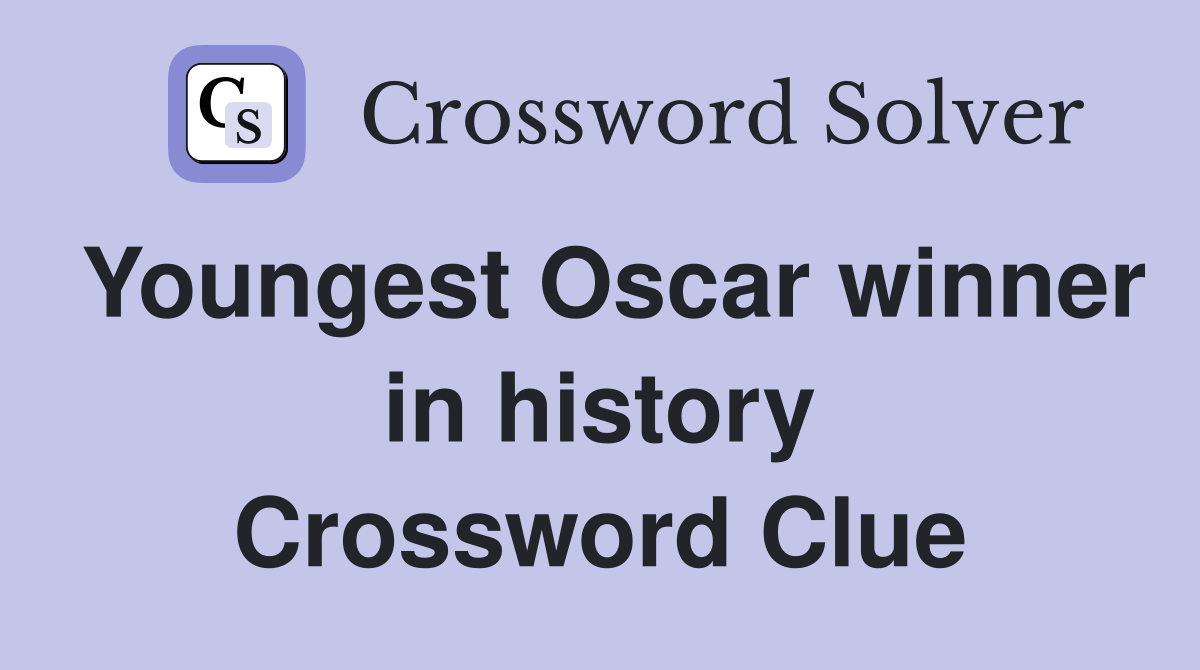 Youngest Oscar winner in history Crossword Clue