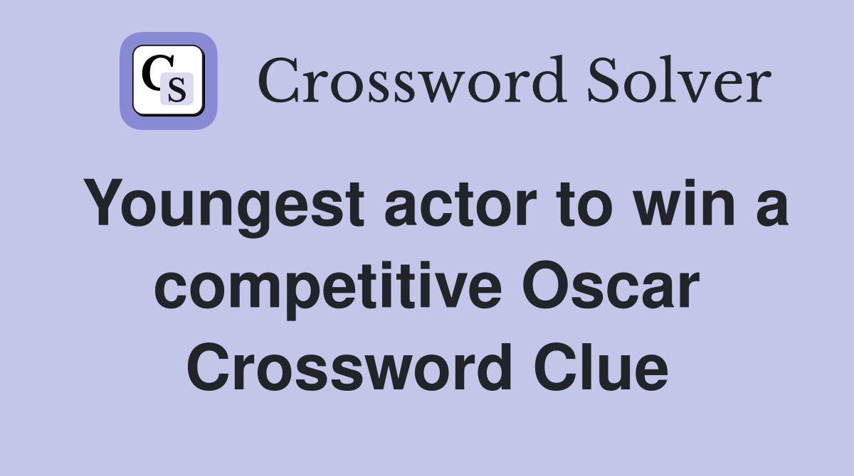Youngest actor to win a competitive Oscar Crossword Clue