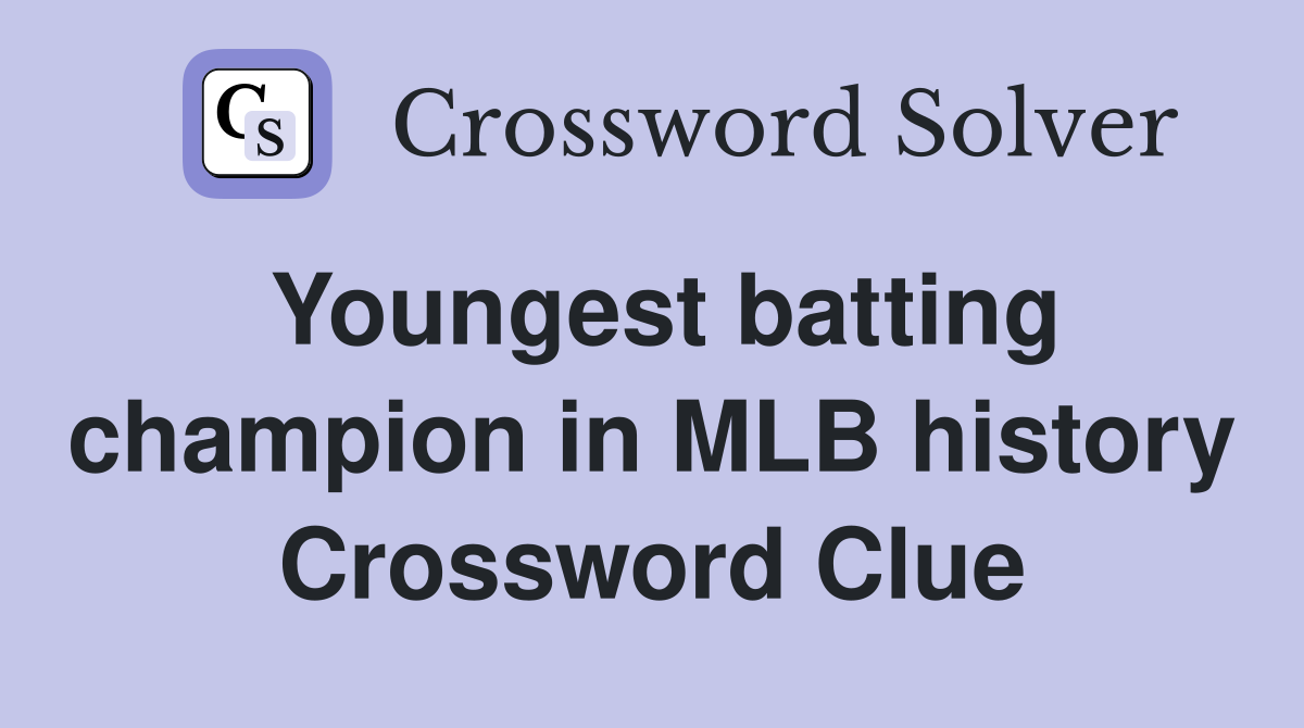 Youngest batting champion in MLB history Crossword Clue