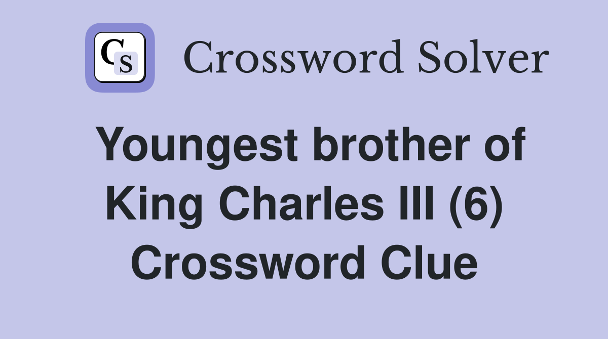 Youngest brother of King Charles III (6) Crossword Clue