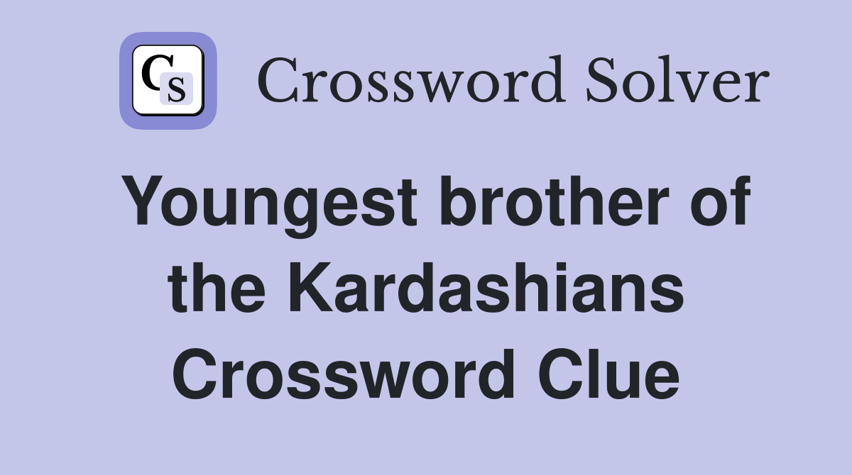 Youngest brother of the Kardashians Crossword Clue