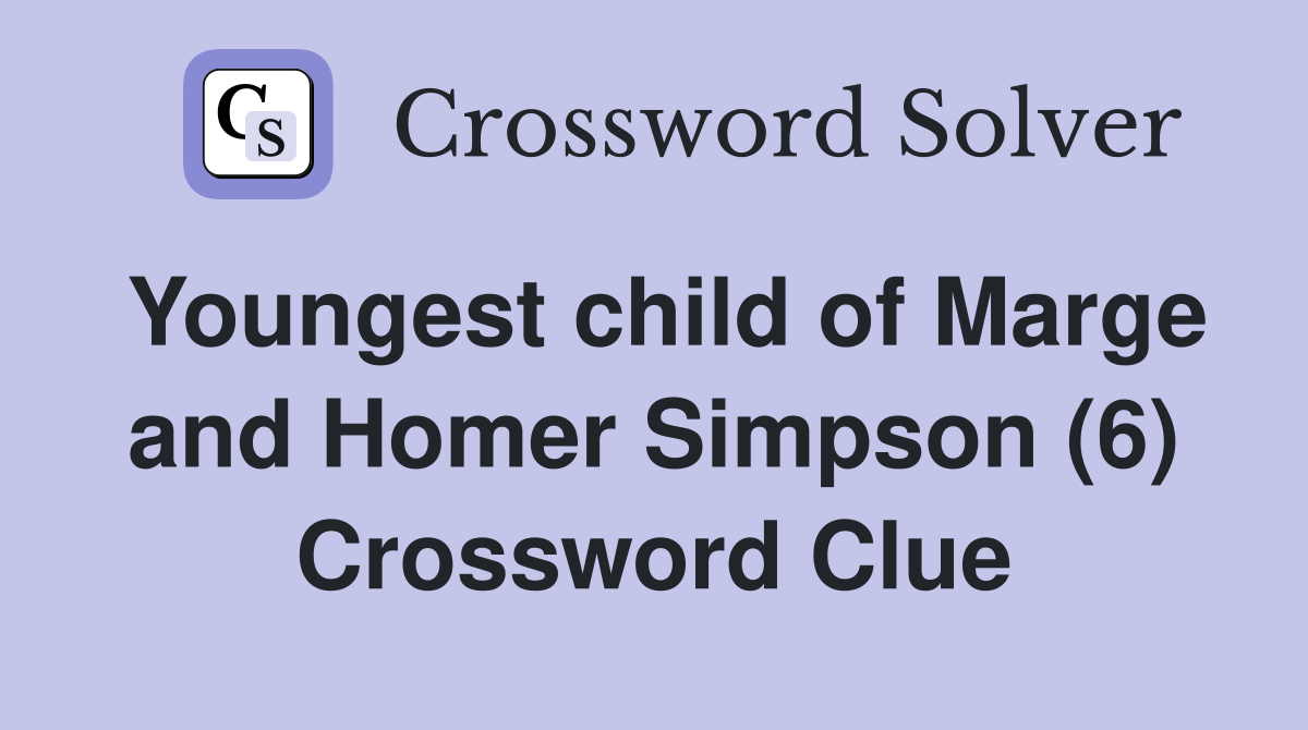 Youngest child of Marge and Homer Simpson (6) Crossword Clue