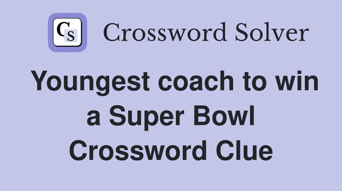 Youngest coach to win a Super Bowl Crossword Clue