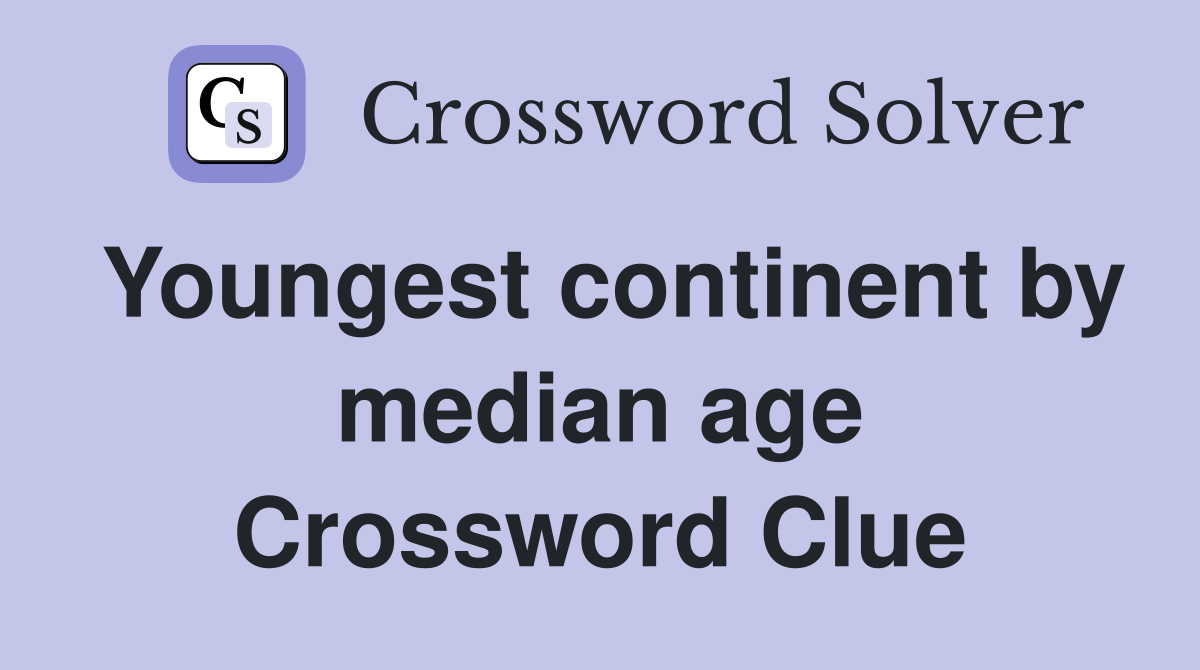 Youngest continent by median age Crossword Clue