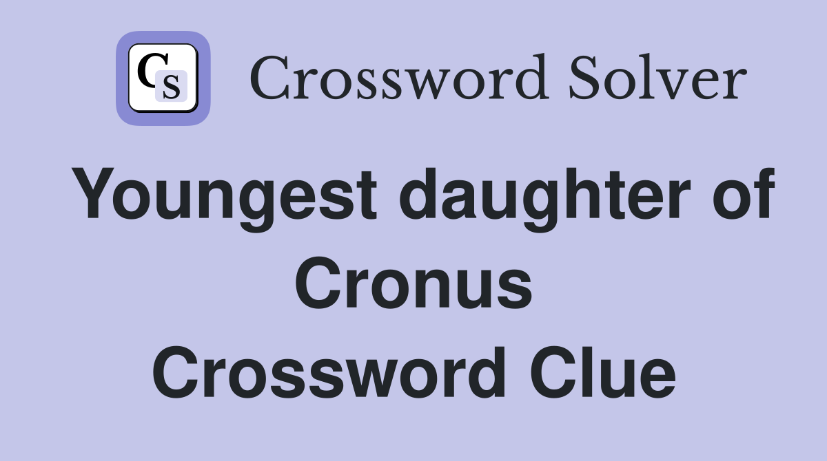 Youngest daughter of Cronus Crossword Clue