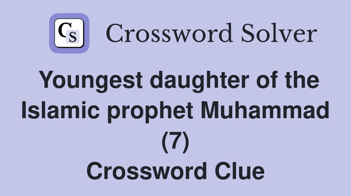 Youngest daughter of the Islamic prophet Muhammad (7) Crossword Clue