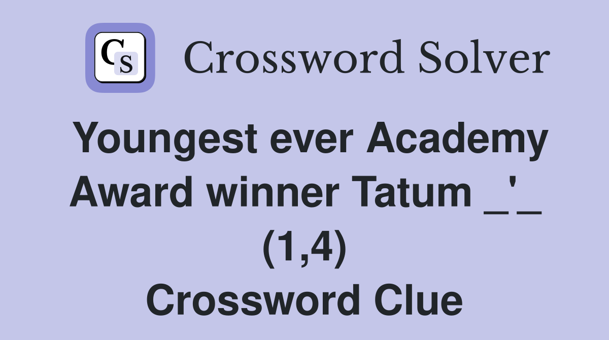 Youngest ever Academy Award winner Tatum _'_ (1,4) Crossword Clue