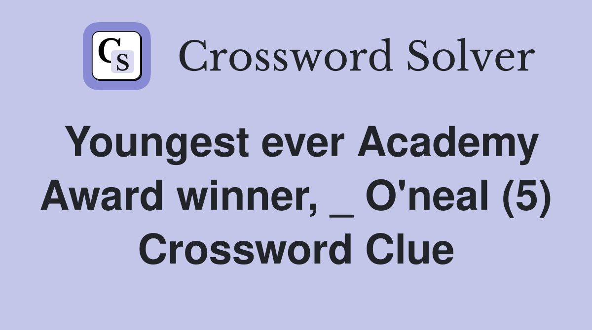 Youngest ever Academy Award winner, _ O'neal (5) Crossword Clue