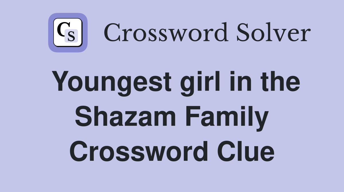 Youngest girl in the Shazam Family Crossword Clue