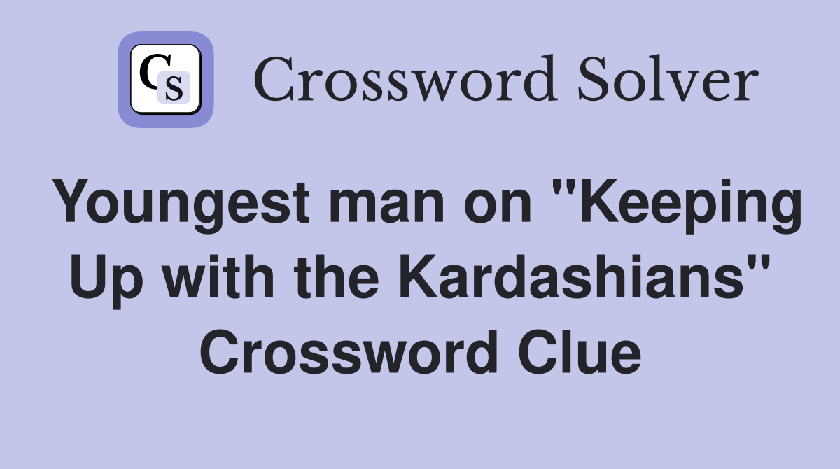 Youngest man on "Keeping Up with the Kardashians" Crossword Clue