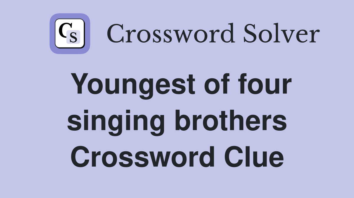 Youngest of four singing brothers Crossword Clue