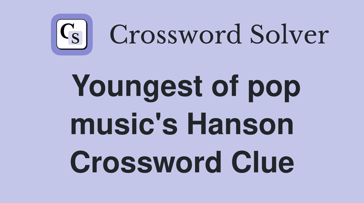 Youngest of pop music's Hanson Crossword Clue