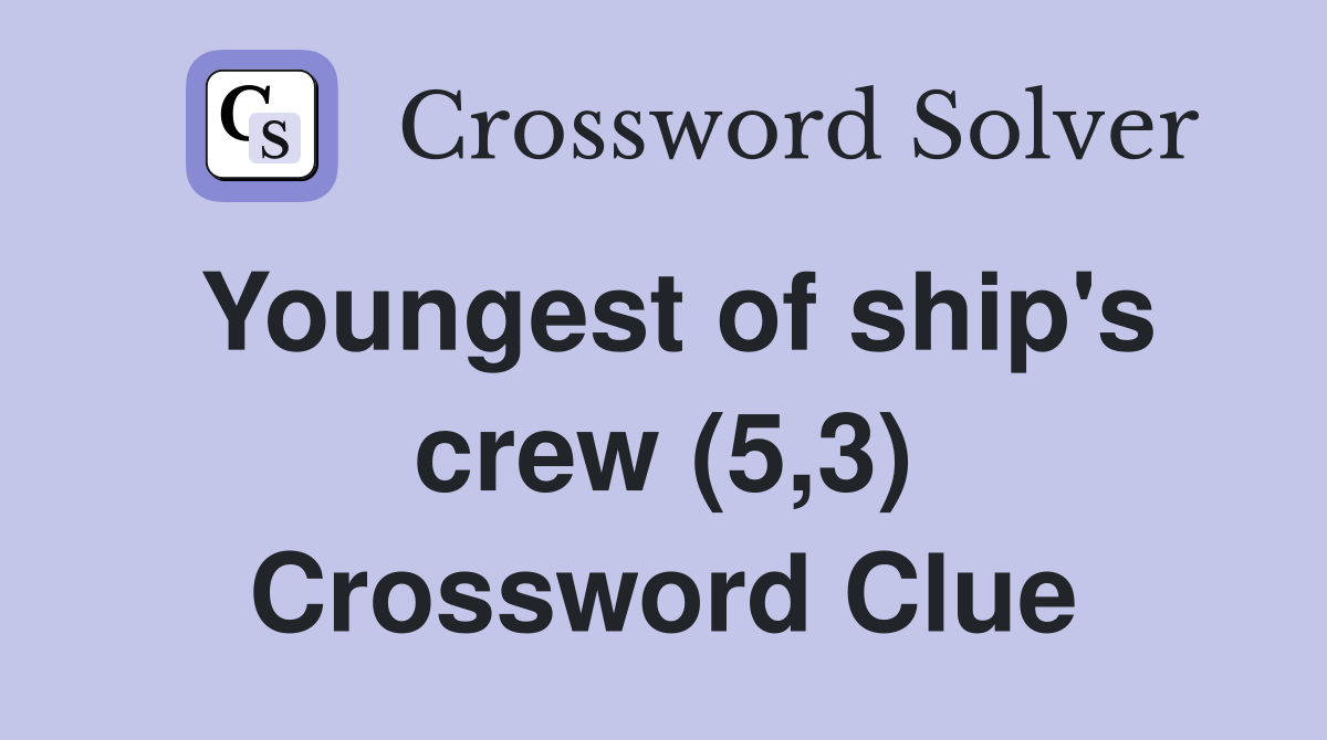 Youngest of ship's crew (5,3) Crossword Clue