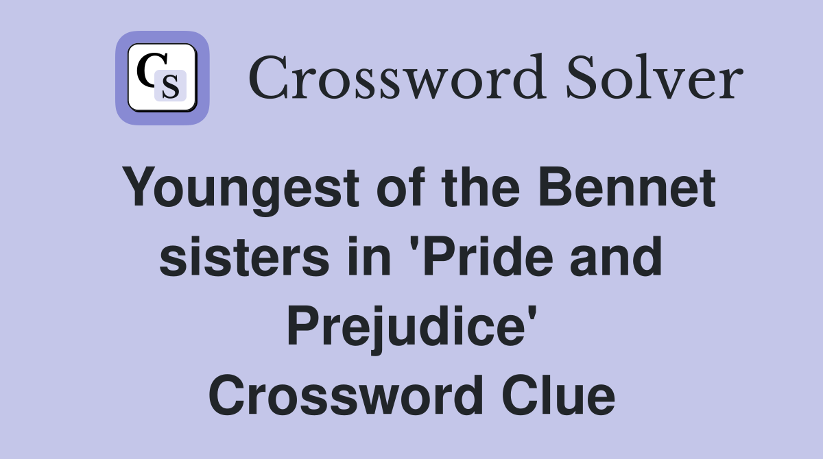 Youngest of the Bennet sisters in 'Pride and Prejudice' Crossword Clue