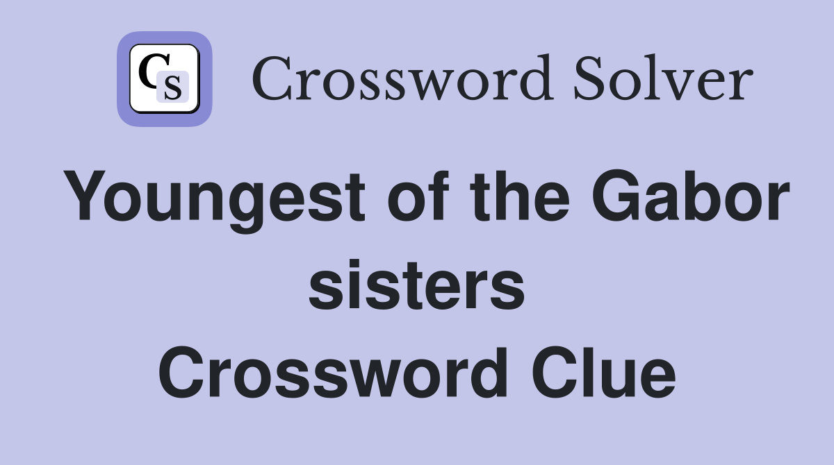 Youngest of the Gabor sisters Crossword Clue