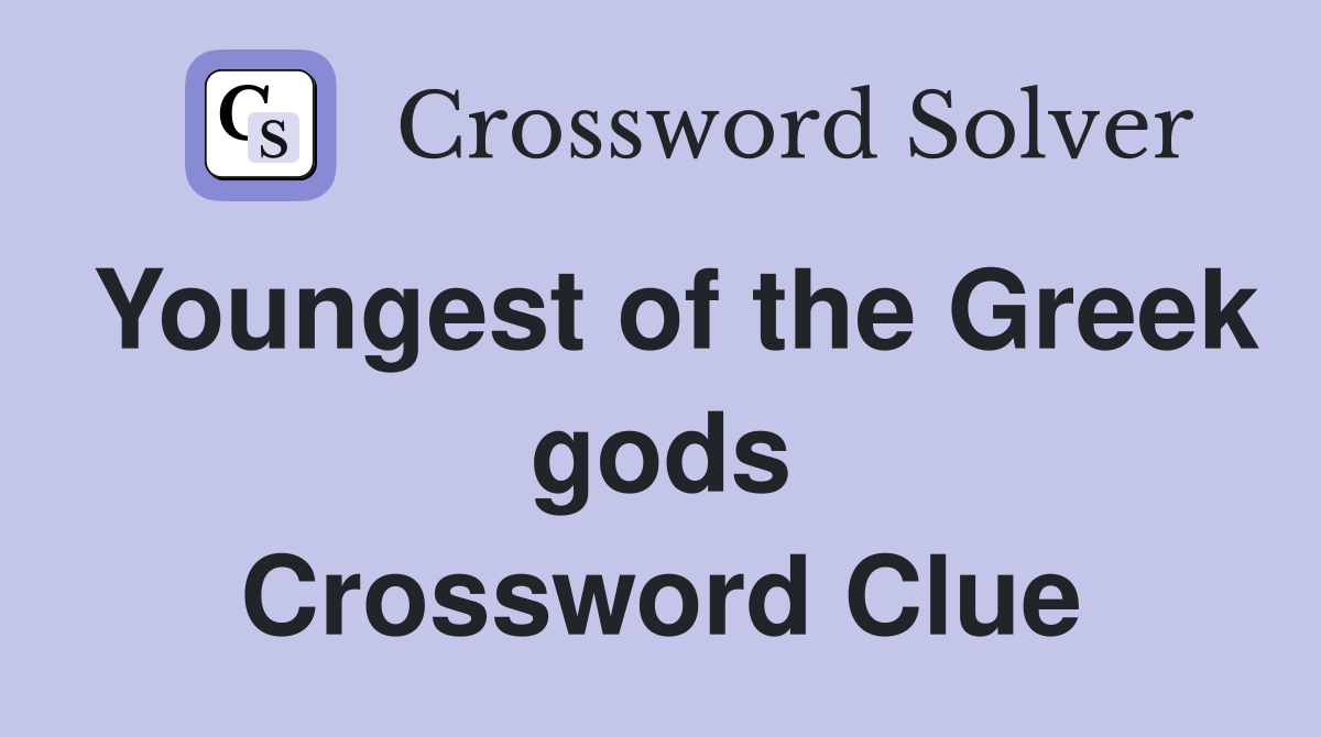 Youngest of the Greek gods Crossword Clue