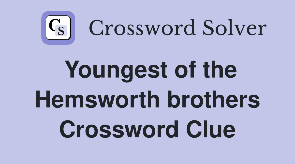 Youngest of the Hemsworth brothers Crossword Clue