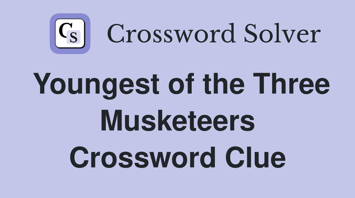 Youngest of the Three Musketeers Crossword Clue