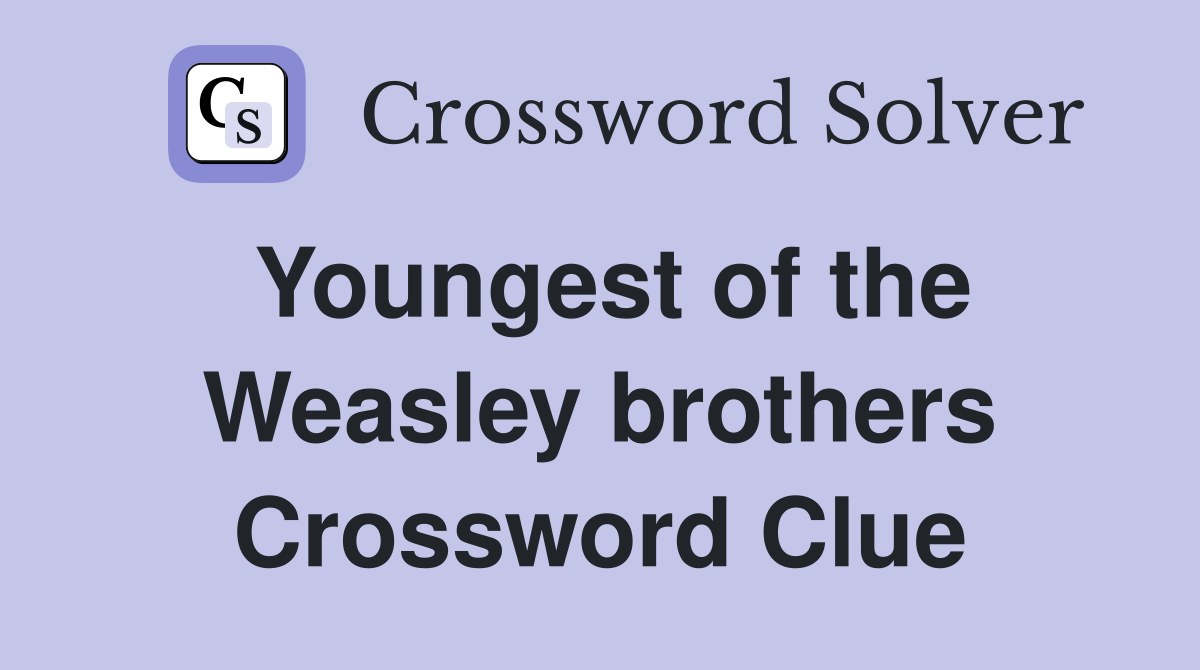 Youngest of the Weasley brothers Crossword Clue