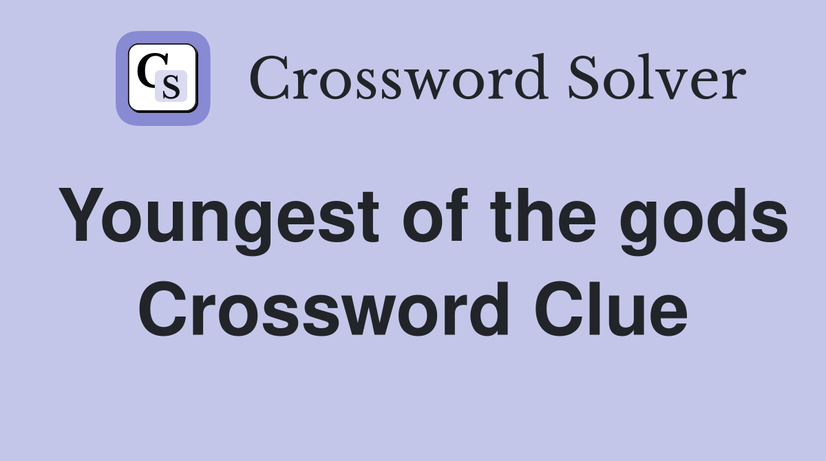 Youngest of the gods Crossword Clue