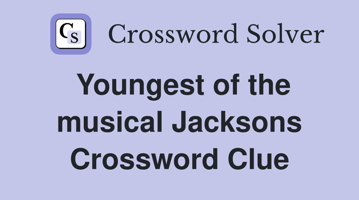 Youngest of the musical Jacksons Crossword Clue